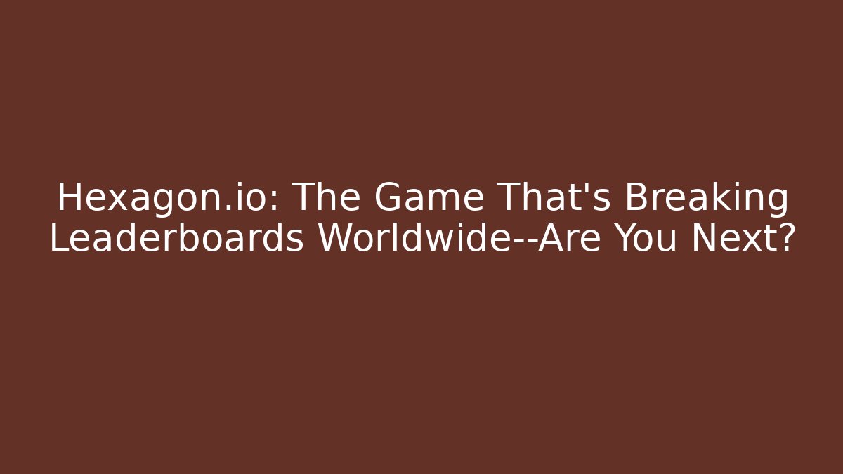 Hexagon.io: The Game That’s Breaking Leaderboards Worldwide—Are You Next?