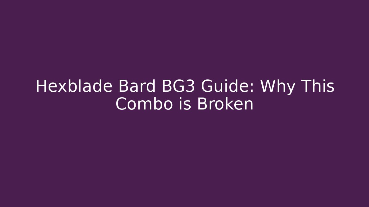 Hexblade Bard BG3 Guide: Why This Combo is Broken