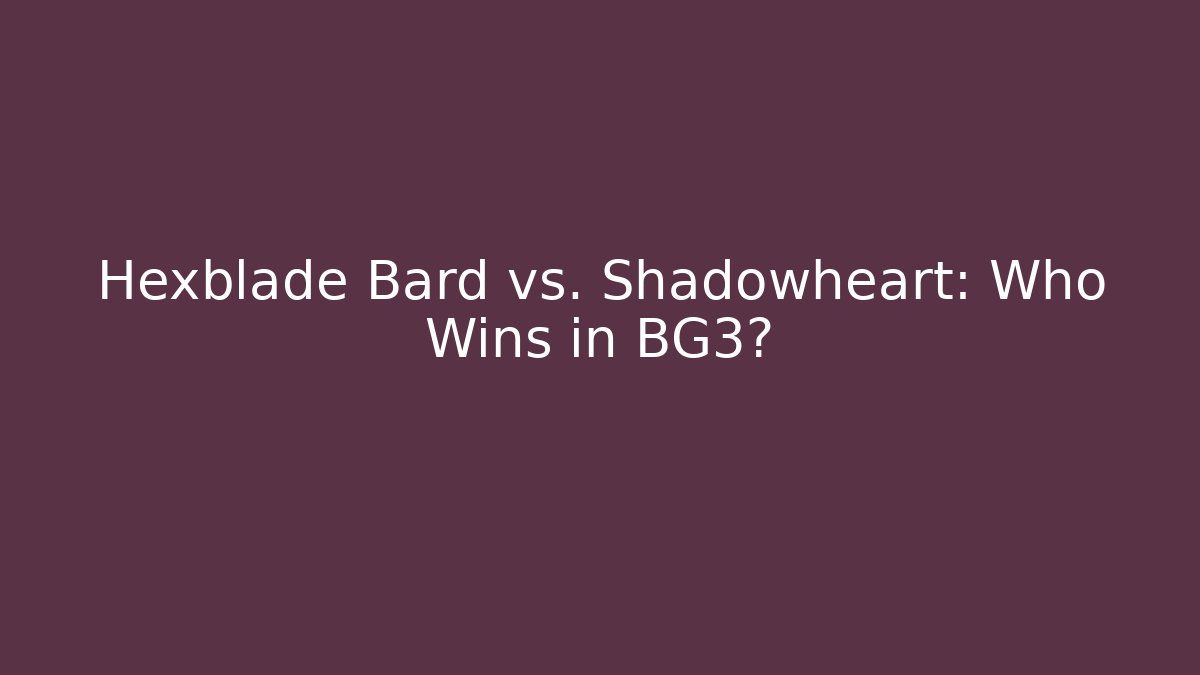 Hexblade Bard vs. Shadowheart: Who Wins in BG3?