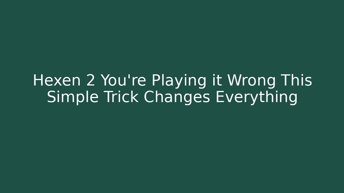 Hexen 2 You’re Playing it Wrong This Simple Trick Changes Everything