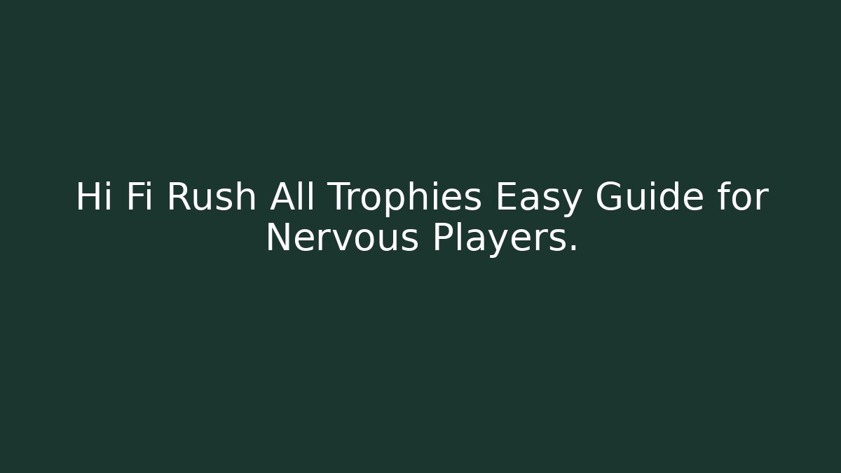 Hi Fi Rush All Trophies Easy Guide for Nervous Players. - Critter Realm