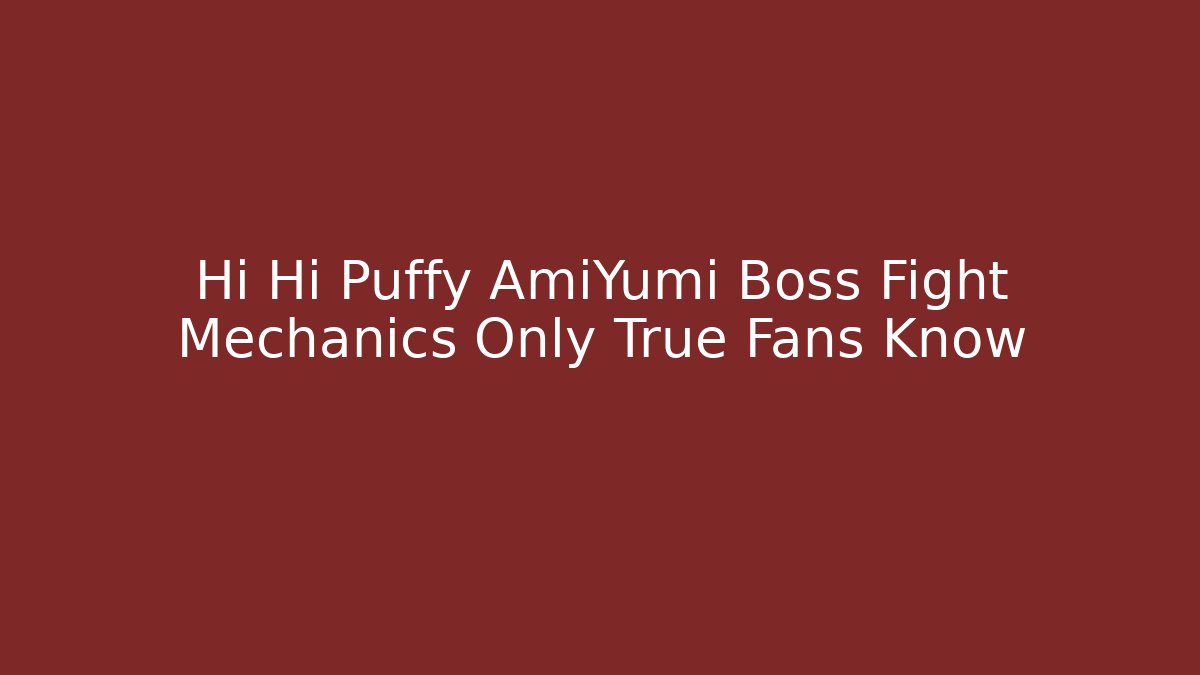 Hi Hi Puffy AmiYumi Boss Fight Mechanics Only True Fans Know