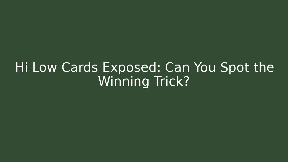 Hi Low Cards Exposed: Can You Spot the Winning Trick?