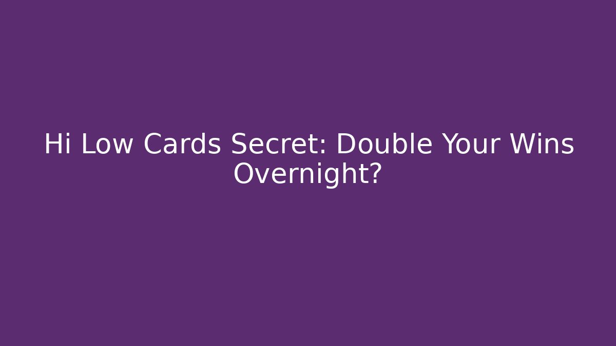 Hi Low Cards Secret: Double Your Wins Overnight? - Critter Realm