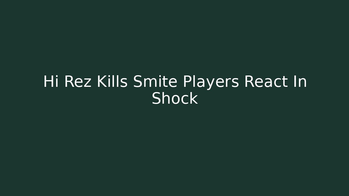 Hi Rez Kills Smite Players React In Shock