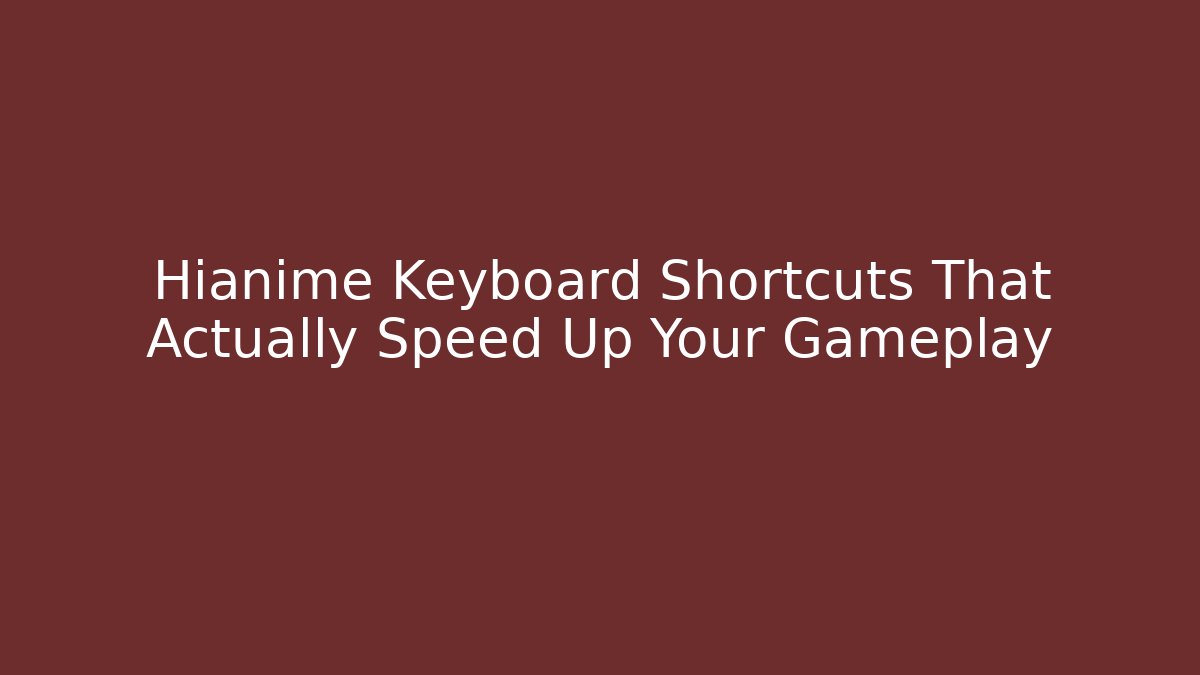 Hianime Keyboard Shortcuts That Actually Speed Up Your Gameplay