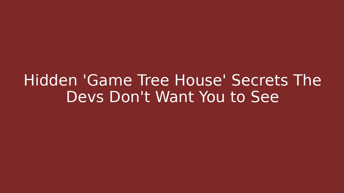Hidden 'Game Tree House' Secrets The Devs Don't Want You to See