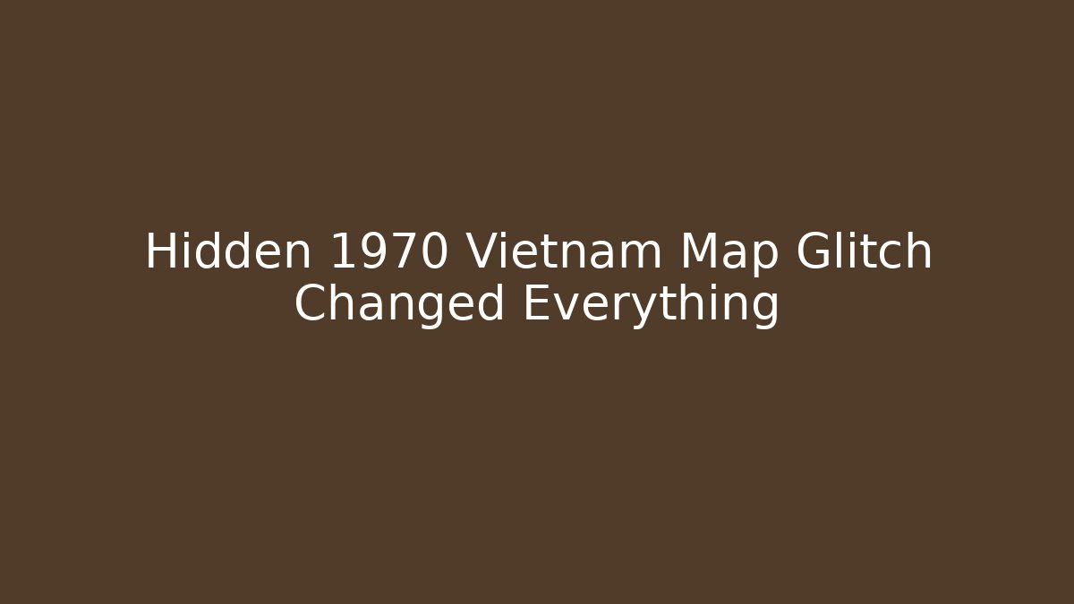 Hidden 1970 Vietnam Map Glitch Changed Everything