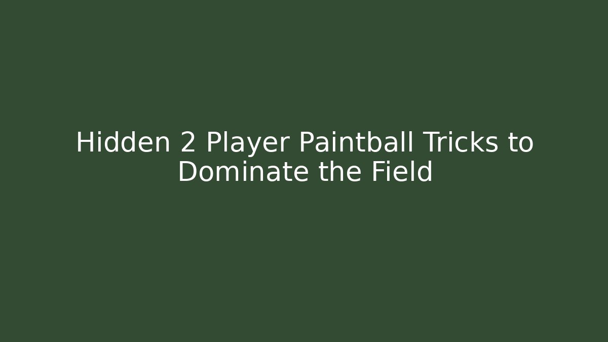 Hidden 2 Player Paintball Tricks to Dominate the Field