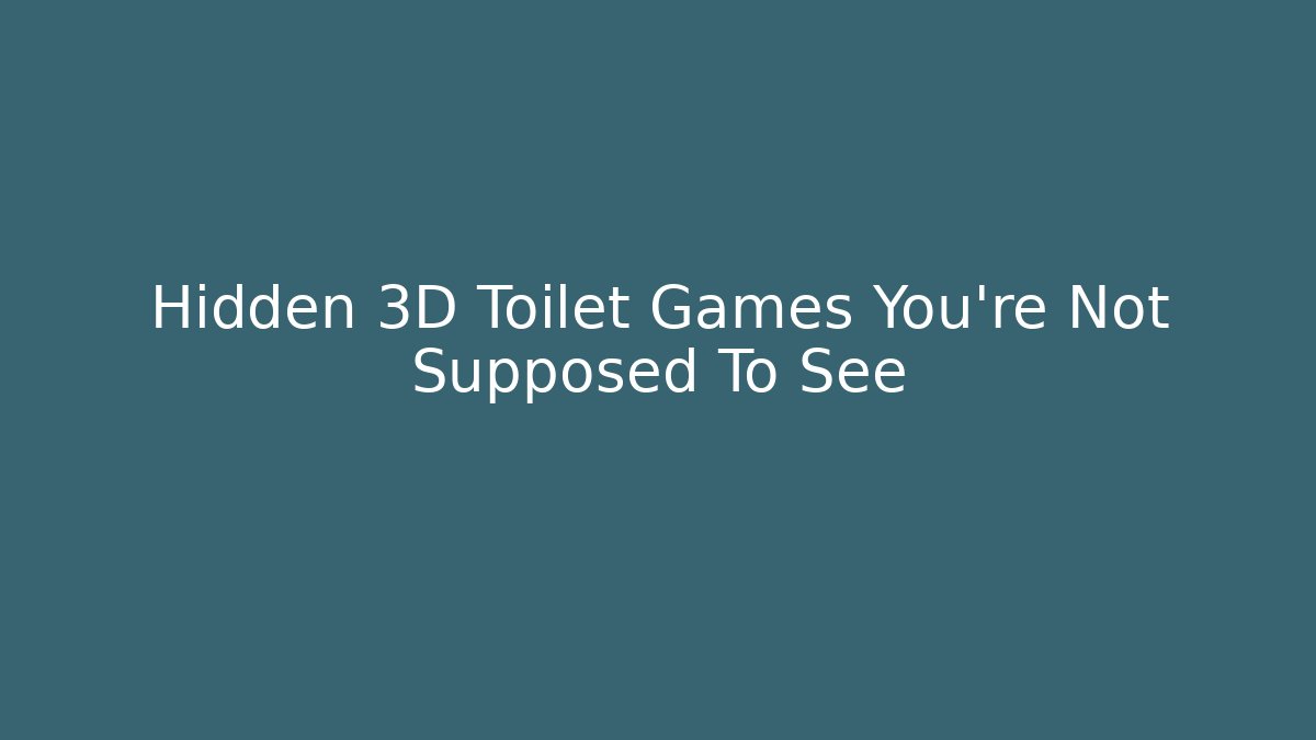 Hidden 3D Toilet Games You're Not Supposed To See
