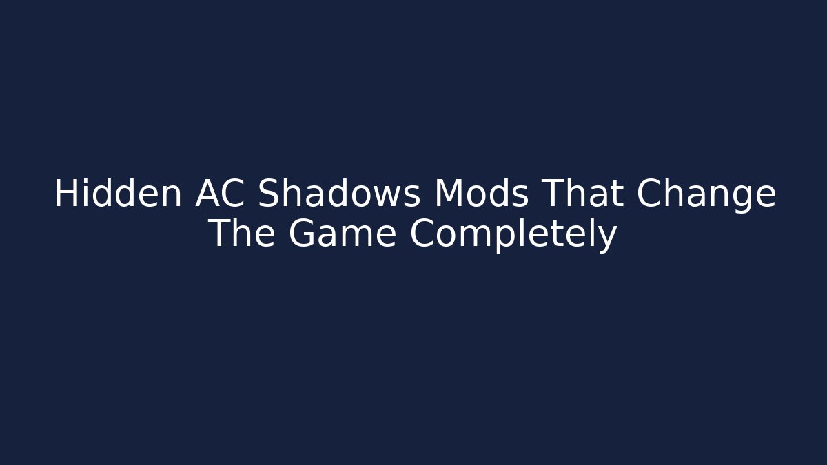 Hidden AC Shadows Mods That Change The Game Completely
