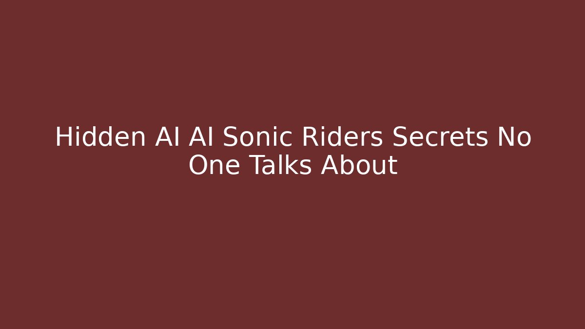 Hidden AI AI Sonic Riders Secrets No One Talks About - Critter Realm