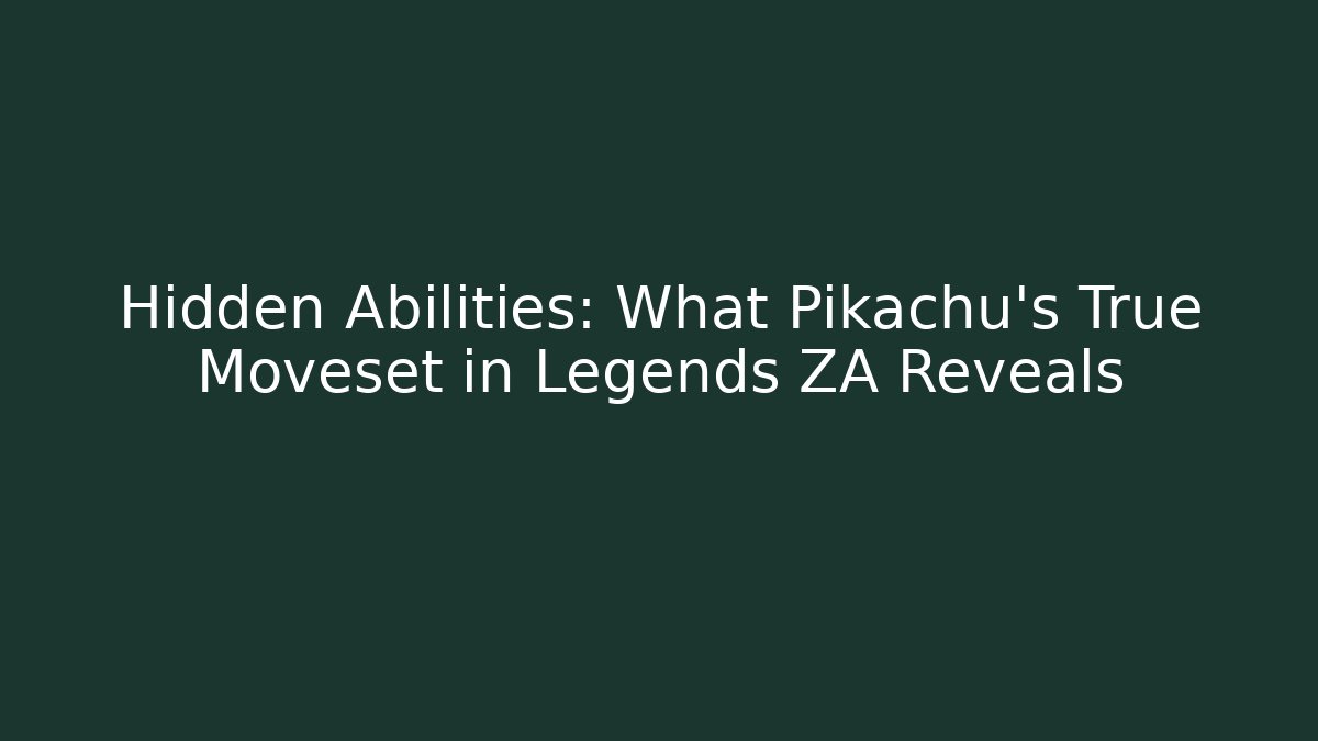 Hidden Abilities: What Pikachu’s True Moveset in Legends ZA Reveals