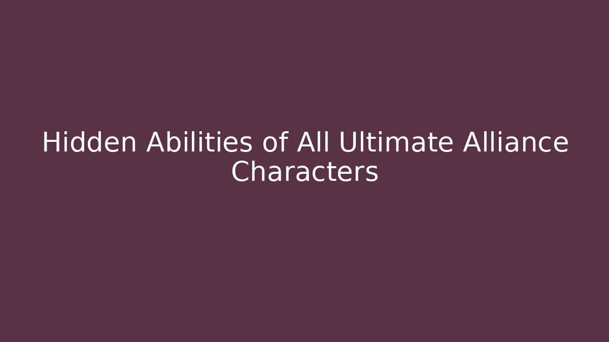 Hidden Abilities of All Ultimate Alliance Characters - Critter Realm