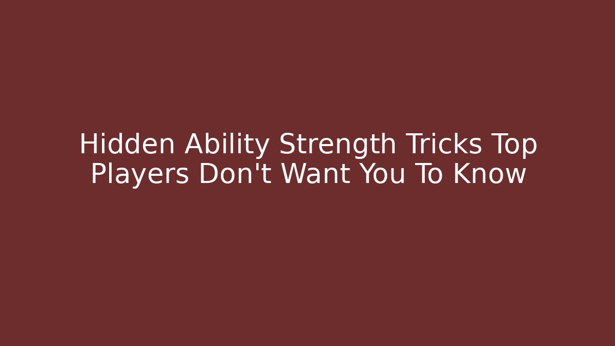 Hidden Ability Strength Tricks Top Players Don’t Want You To Know