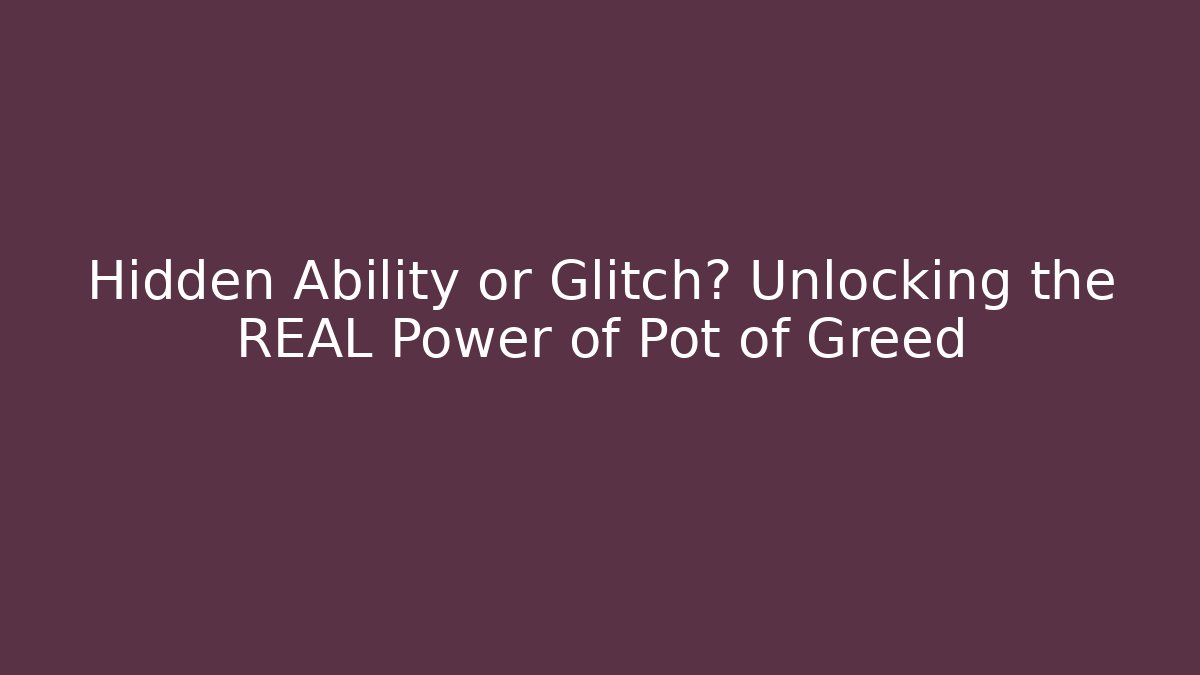 Hidden Ability or Glitch? Unlocking the REAL Power of Pot of Greed
