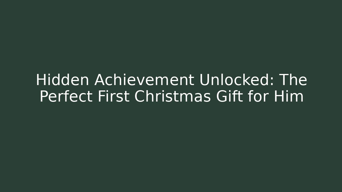 Hidden Achievement Unlocked: The Perfect First Christmas Gift for Him