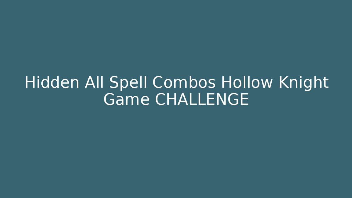 Hidden All Spell Combos Hollow Knight Game CHALLENGE