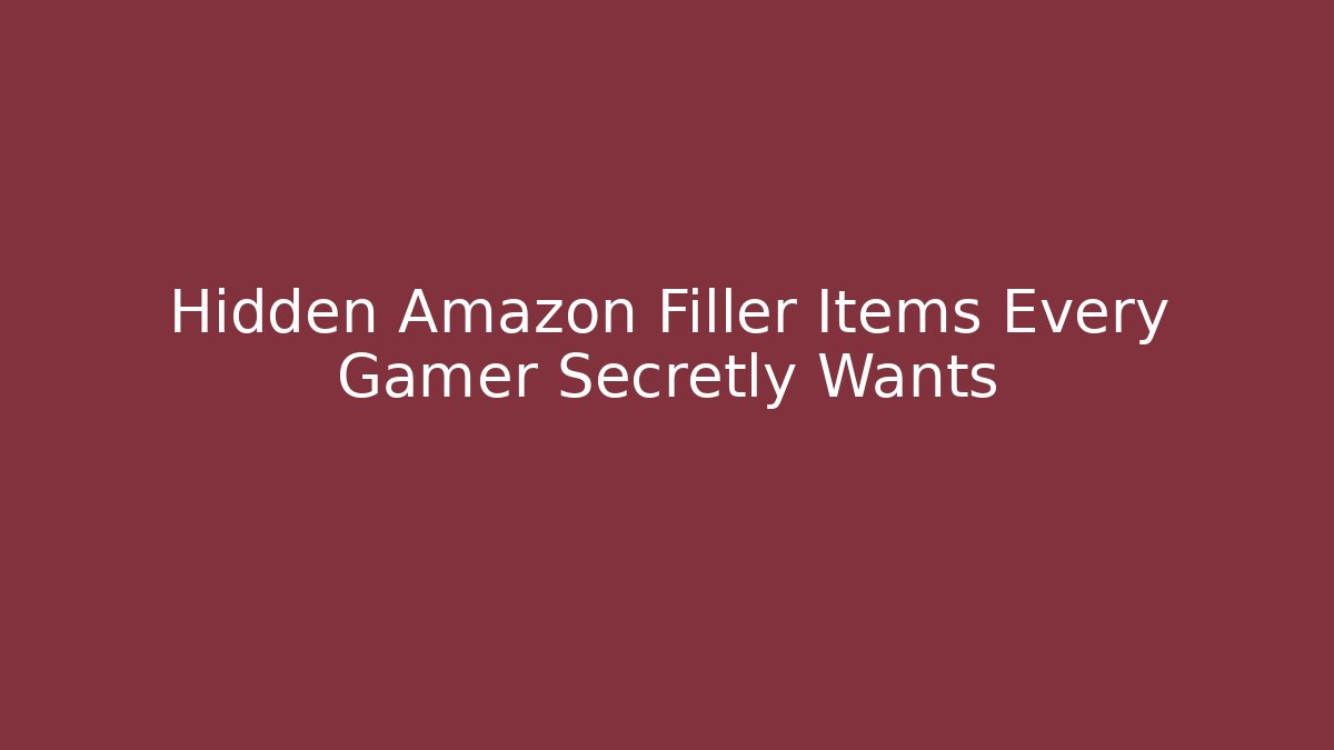 Hidden Amazon Filler Items Every Gamer Secretly Wants