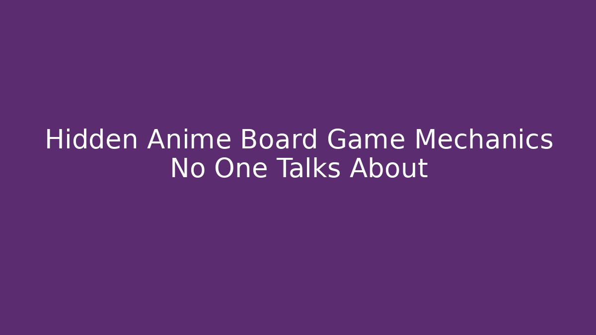 Hidden Anime Board Game Mechanics No One Talks About