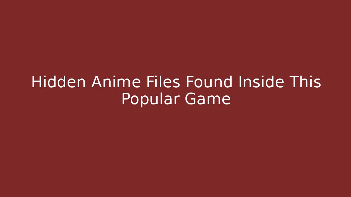 Hidden Anime Files Found Inside This Popular Game