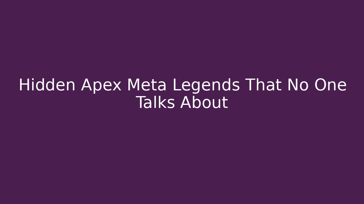 Hidden Apex Meta Legends That No One Talks About