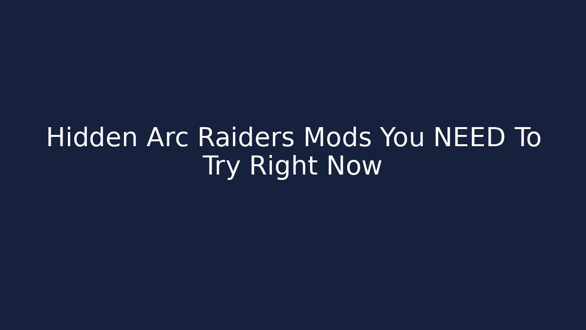 Hidden Arc Raiders Mods You NEED To Try Right Now - Critter Realm