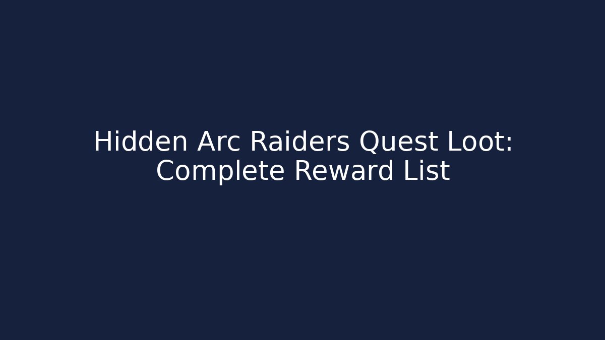 Hidden Arc Raiders Quest Loot: Complete Reward List