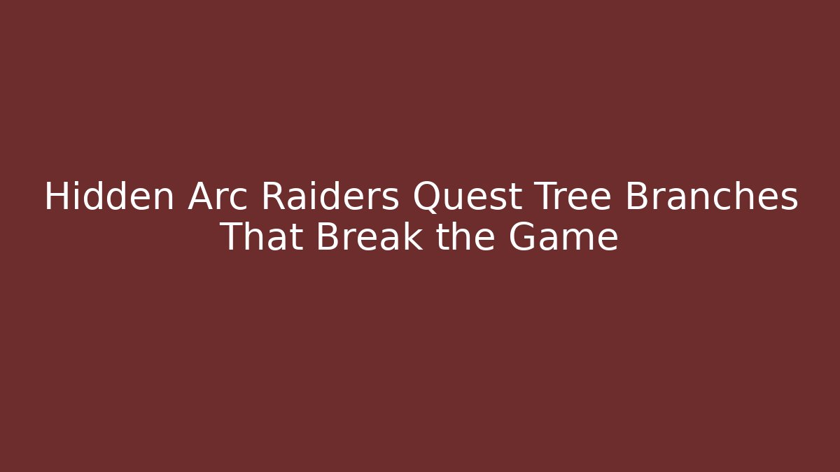 Hidden Arc Raiders Quest Tree Branches That Break the Game