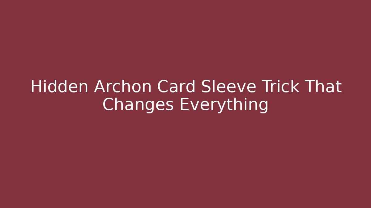 Hidden Archon Card Sleeve Trick That Changes Everything