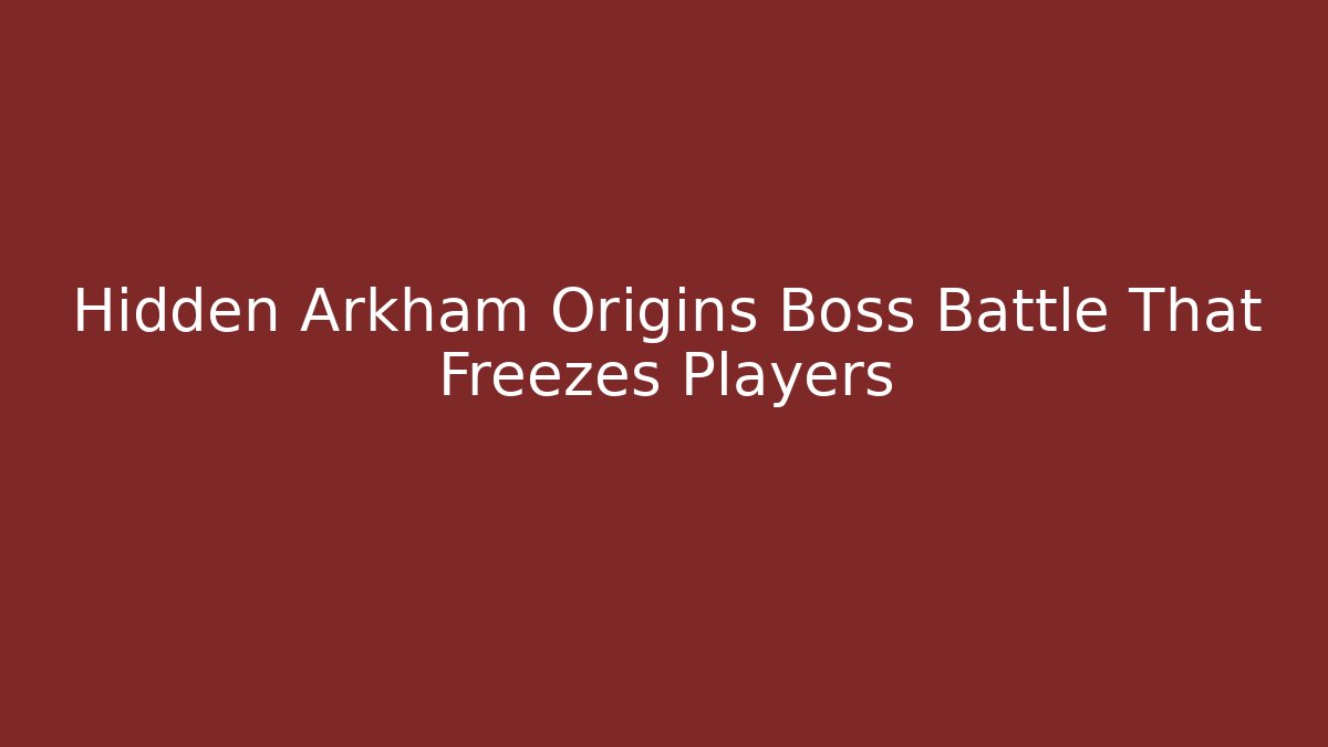 Hidden Arkham Origins Boss Battle That Freezes Players