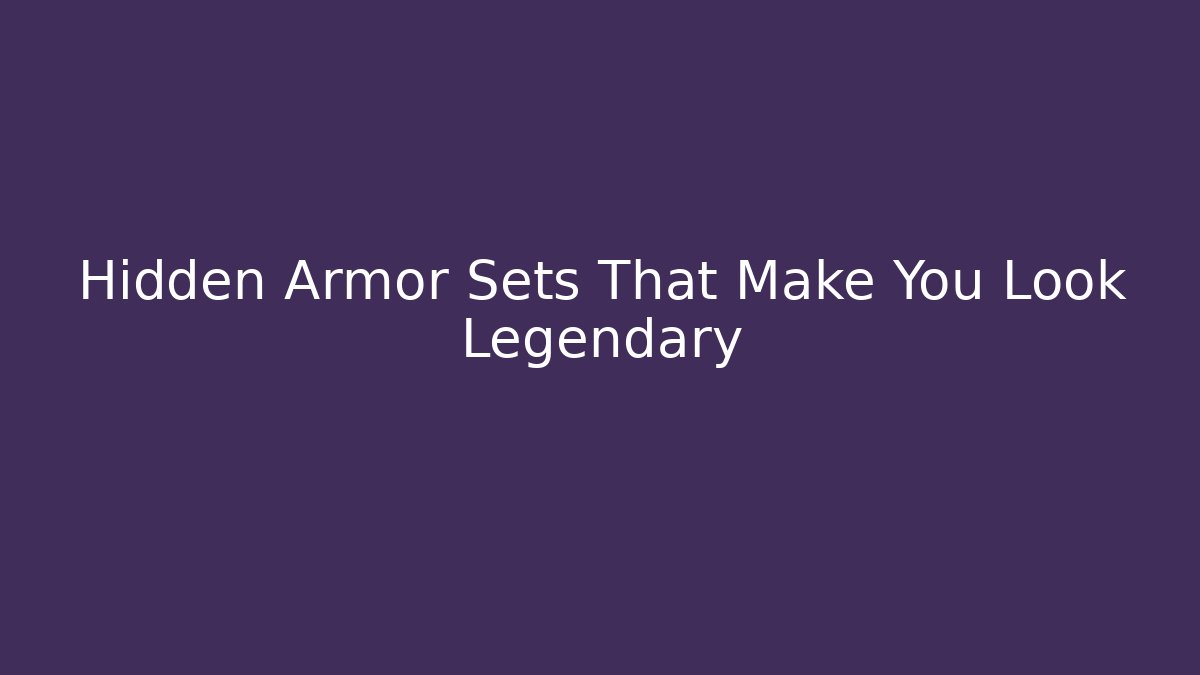 Hidden Armor Sets That Make You Look Legendary - Critter Realm