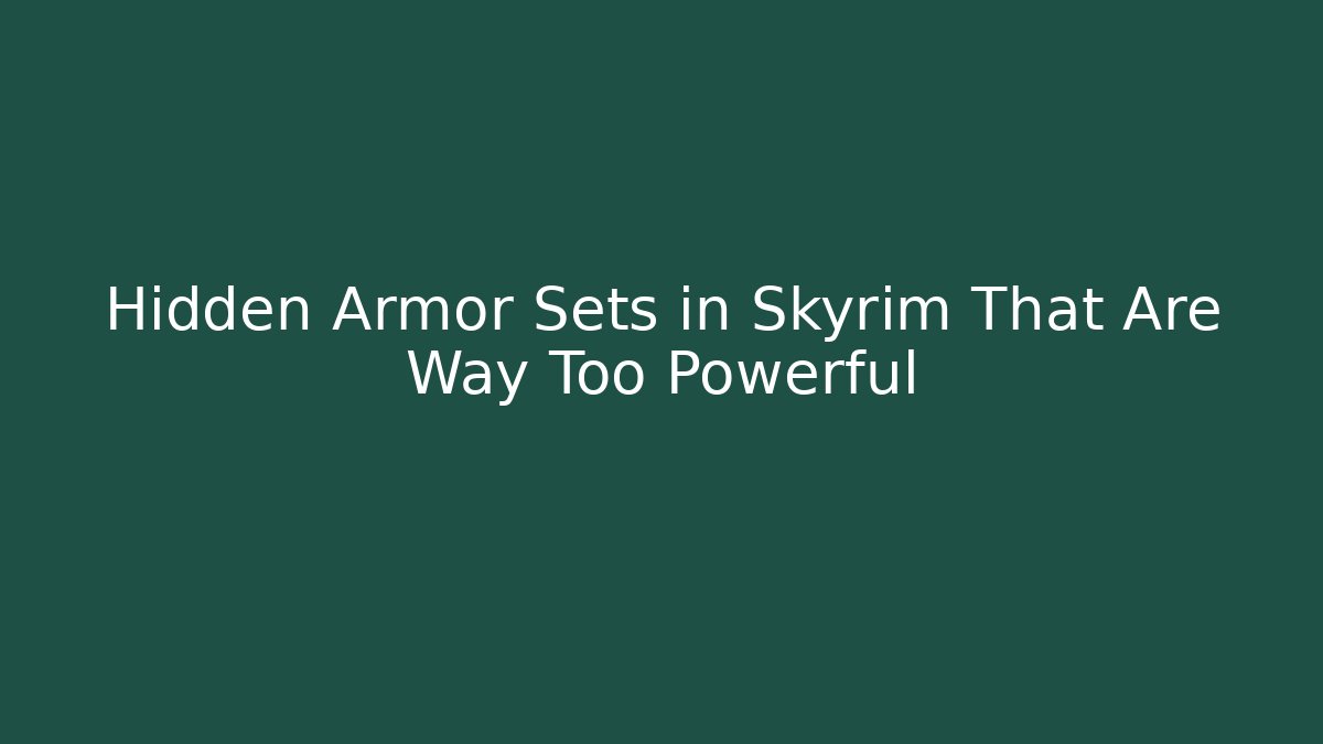 Hidden Armor Sets in Skyrim That Are Way Too Powerful - Critter Realm