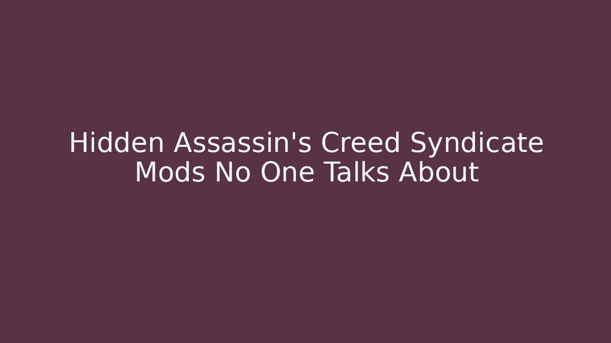 Hidden Assassin's Creed Syndicate Mods No One Talks About