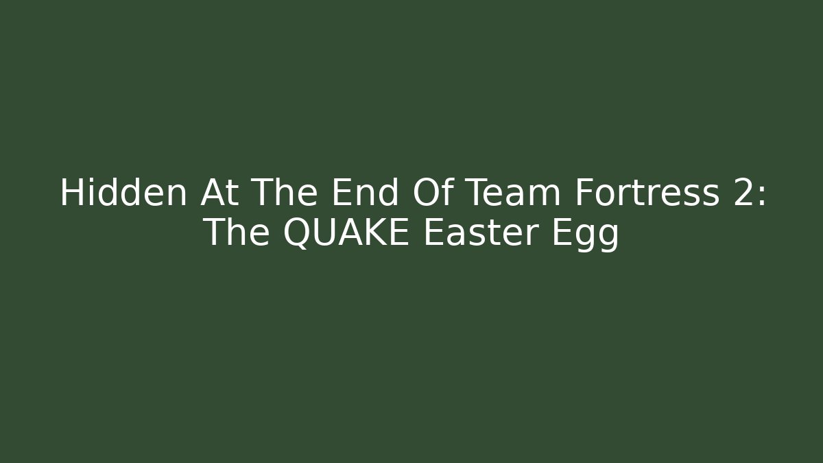 Hidden At The End Of Team Fortress 2: The QUAKE Easter Egg