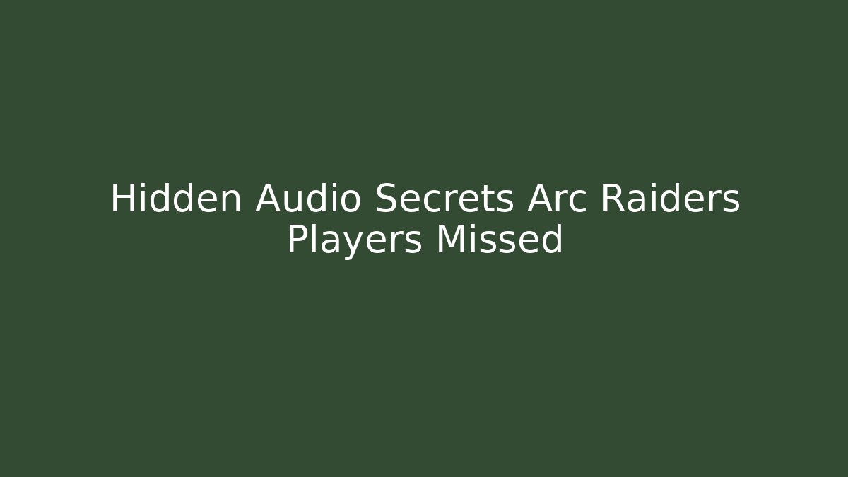 Hidden Audio Secrets Arc Raiders Players Missed - Critter Realm