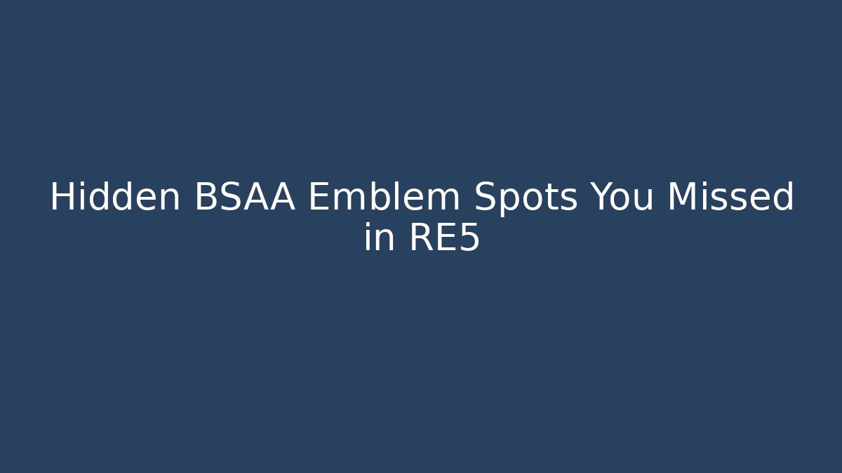 Hidden BSAA Emblem Spots You Missed in RE5
