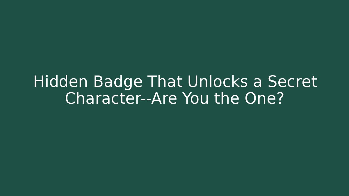 Hidden Badge That Unlocks a Secret Character—Are You the One?