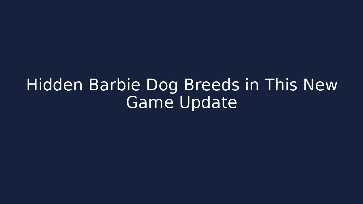 Hidden Barbie Dog Breeds in This New Game Update