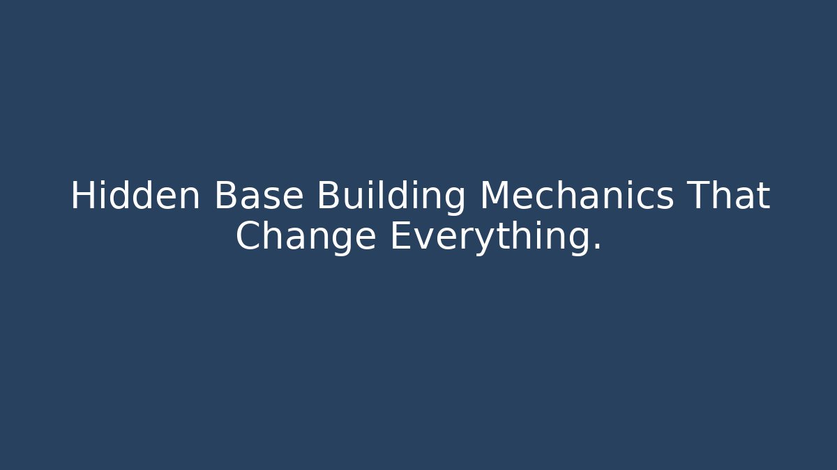 Hidden Base Building Mechanics That Change Everything.