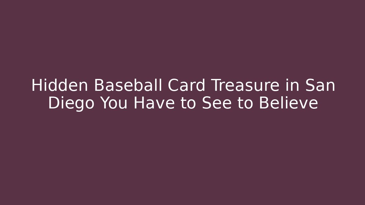 Hidden Baseball Card Treasure in San Diego You Have to See to Believe