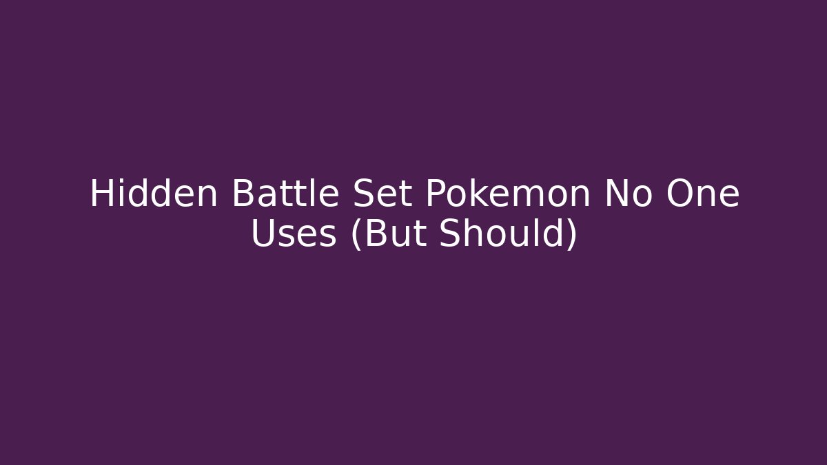 Hidden Battle Set Pokémon No One Uses (But Should)