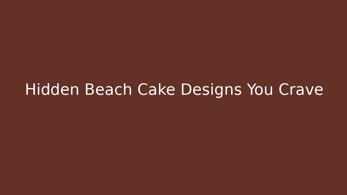 Hidden Beach Cake Designs You Crave - Critter Realm