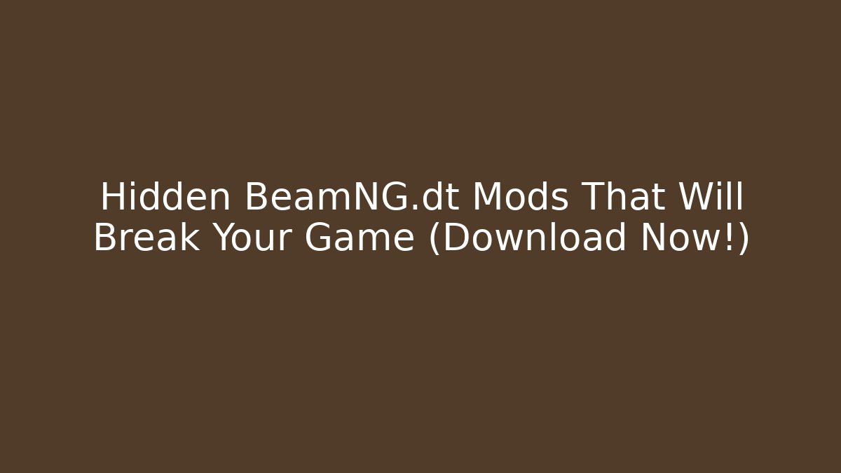Hidden BeamNG.dt Mods That Will Break Your Game (Download Now!) - Critter Realm
