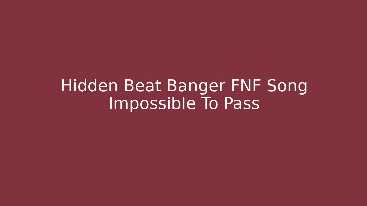 Hidden Beat Banger FNF Song Impossible To Pass