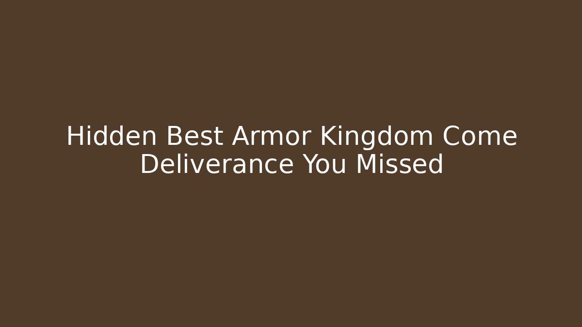 Hidden Best Armor Kingdom Come Deliverance You Missed