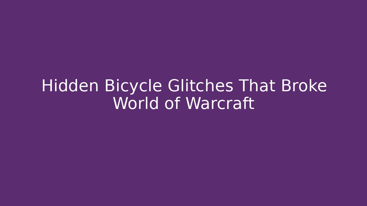 Hidden Bicycle Glitches That Broke World of Warcraft