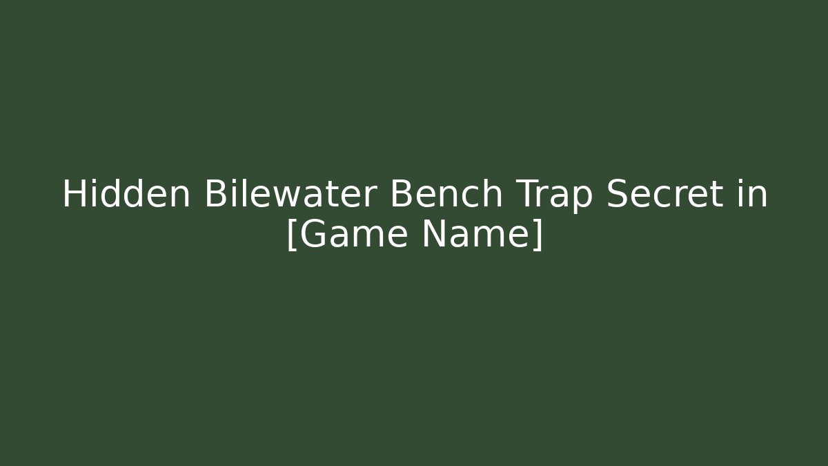 Hidden Bilewater Bench Trap Secret in [Game Name]