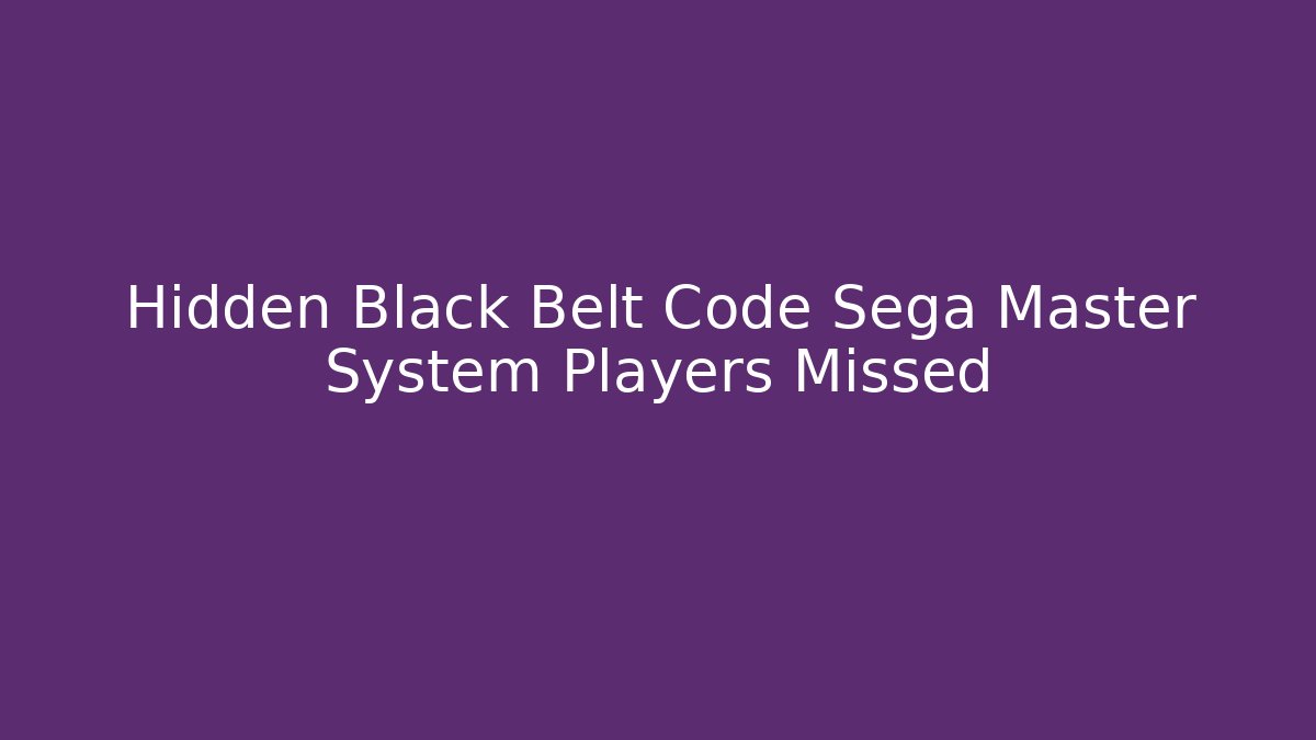 Hidden Black Belt Code Sega Master System Players Missed