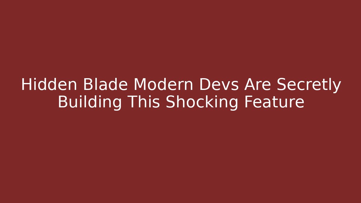 Hidden Blade Modern Devs Are Secretly Building This Shocking Feature